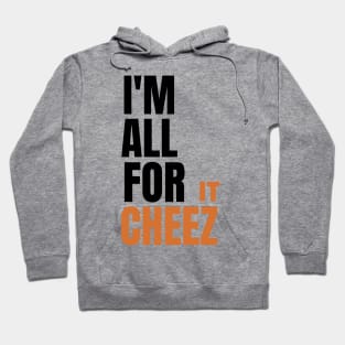 I'm all for cheez-it Hoodie